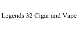 LEGENDS 32 CIGAR AND VAPE trademark
