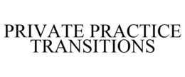 PRIVATE PRACTICE TRANSITIONS trademark