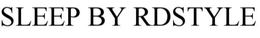 SLEEP BY RDSTYLE trademark
