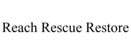 REACH RESCUE RESTORE trademark