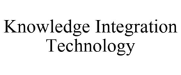 KNOWLEDGE INTEGRATION TECHNOLOGY trademark