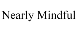 NEARLY MINDFUL trademark