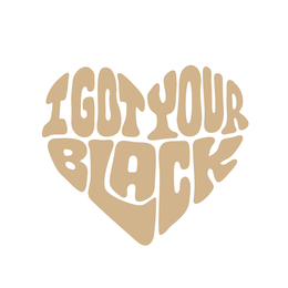 I GOT YOUR BLACK trademark