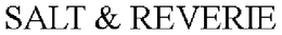 SALT & REVERIE trademark