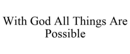 WITH GOD ALL THINGS ARE POSSIBLE trademark