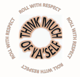 ROLL WITH RESPECT ROLL WITH RESPECT ROLL WITH RESPECT ROLL WITH RESPECT THINK MUCH OF YA'SELF trademark