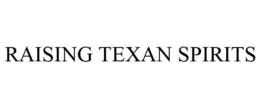 RAISING TEXAN SPIRITS trademark