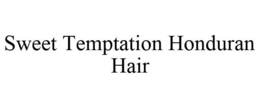 SWEET TEMPTATION HONDURAN HAIR trademark