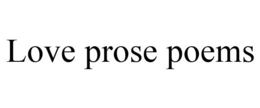 LOVE PROSE POEMS trademark