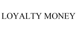 LOYALTY MONEY trademark