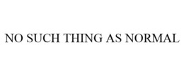 NO SUCH THING AS NORMAL trademark