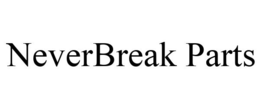 NEVERBREAK PARTS trademark