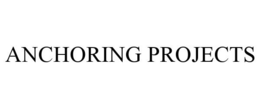 ANCHORING PROJECTS trademark