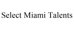 SELECT MIAMI TALENTS trademark