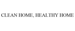 CLEAN HOME, HEALTHY HOME trademark