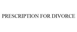 PRESCRIPTION FOR DIVORCE trademark