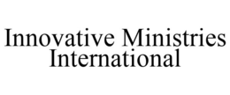 INNOVATIVE MINISTRIES INTERNATIONAL trademark