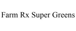 FARM RX SUPER GREENS trademark