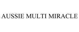 AUSSIE MULTI MIRACLE trademark