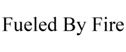 FUELED BY FIRE trademark