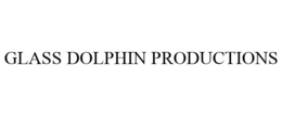 GLASS DOLPHIN PRODUCTIONS trademark