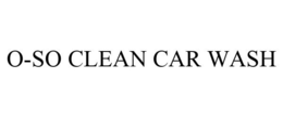 O-SO CLEAN CAR WASH trademark