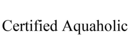CERTIFIED AQUAHOLIC trademark