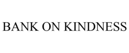 BANK ON KINDNESS trademark