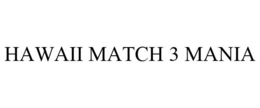 HAWAII MATCH 3 MANIA trademark