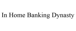 IN HOME BANKING DYNASTY trademark