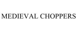 MEDIEVAL CHOPPERS trademark
