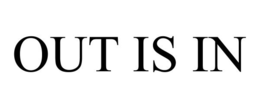 OUT IS IN trademark
