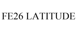 FE26 LATITUDE trademark