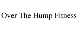 OVER THE HUMP FITNESS trademark