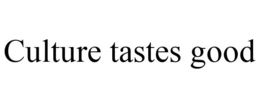 CULTURE TASTES GOOD trademark