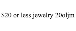 $20 OR LESS JEWELRY 20OLJM trademark