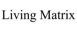 LIVING MATRIX trademark