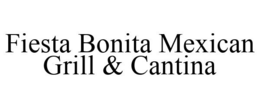 FIESTA BONITA MEXICAN GRILL & CANTINA trademark