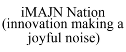 IMAJN NATION (INNOVATION MAKING A JOYFUL NOISE) trademark