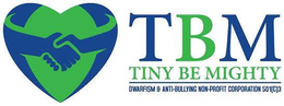 TBM TINY BE MIGHTY DWARFISM & ANTI-BULLING NON-PROFIT CORPORATION 501(C)3 trademark