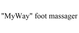 "MYWAY" FOOT MASSAGER trademark