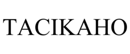 TACIKAHO trademark