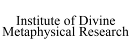 INSTITUTE OF DIVINE METAPHYSICAL RESEARCH trademark