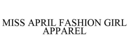 MISS APRIL FASHION GIRL APPAREL trademark