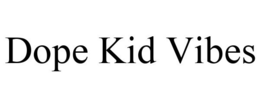 DOPE KID VIBES trademark