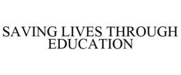 SAVING LIVES THROUGH EDUCATION trademark