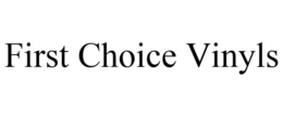 FIRST CHOICE VINYLS trademark