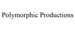 POLYMORPHIC PRODUCTIONS trademark