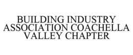 BUILDING INDUSTRY ASSOCIATION COACHELLA VALLEY CHAPTER trademark