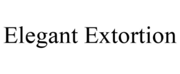 ELEGANT EXTORTION trademark